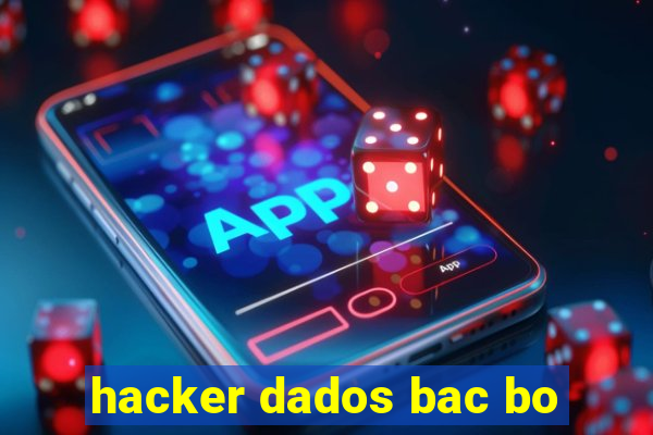 hacker dados bac bo