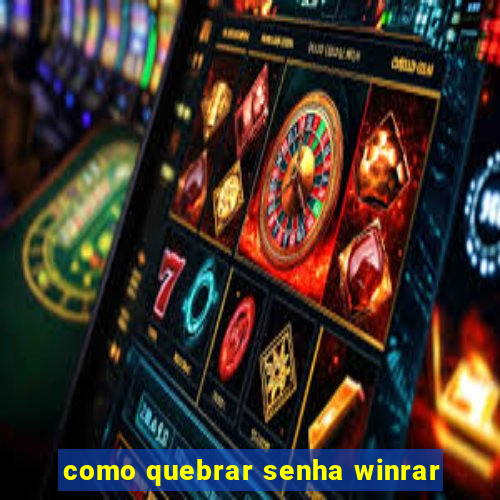 como quebrar senha winrar