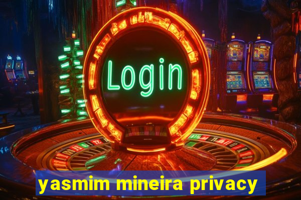 yasmim mineira privacy