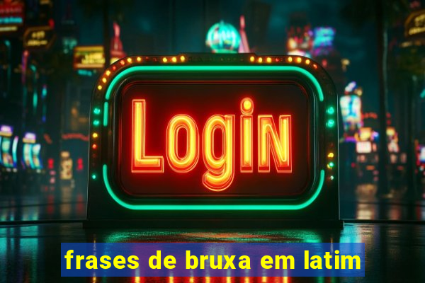 frases de bruxa em latim