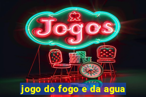 jogo do fogo e da agua