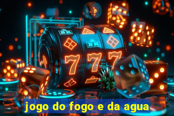 jogo do fogo e da agua