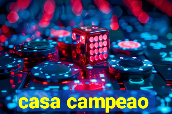 casa campeao