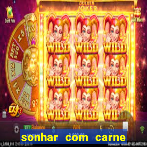 sonhar com carne assada jogo do bicho