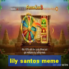 lily santos meme