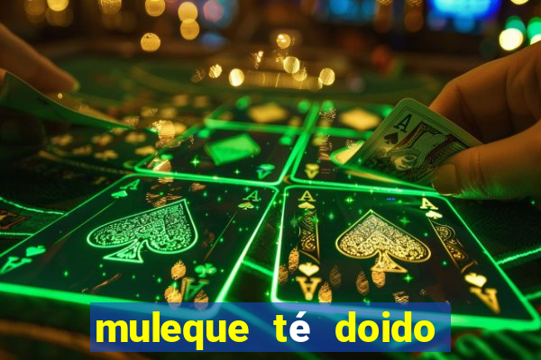 muleque té doido 4 o filme completo dublado online