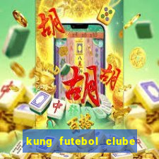 kung futebol clube dublado completo