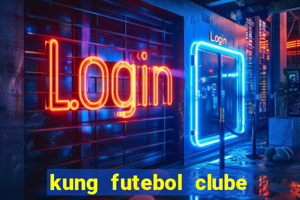 kung futebol clube dublado completo