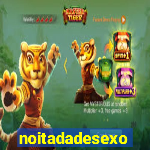 noitadadesexo