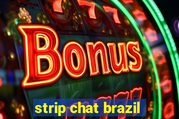 strip chat brazil