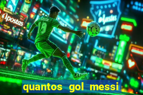 quantos gol messi tem na carreira