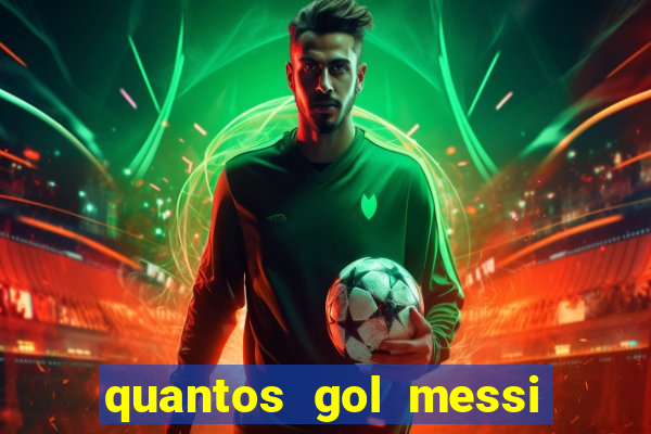 quantos gol messi tem na carreira