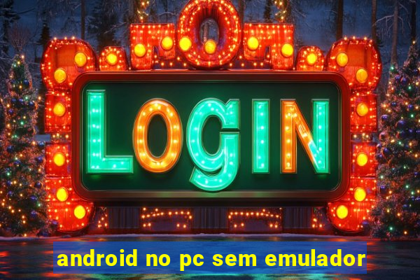 android no pc sem emulador