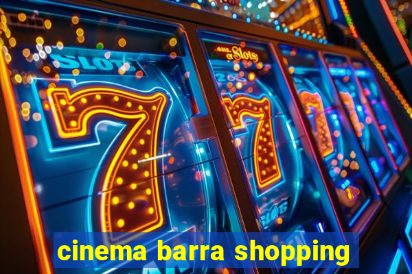 cinema barra shopping