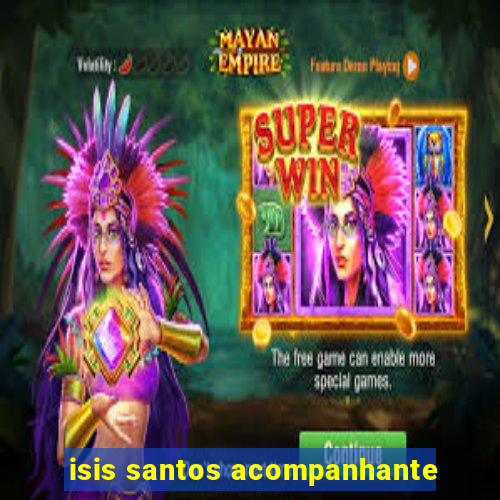 isis santos acompanhante