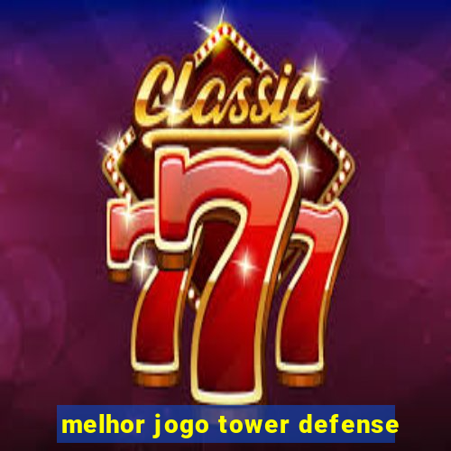 melhor jogo tower defense