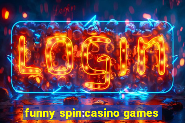 funny spin:casino games