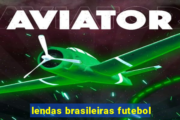 lendas brasileiras futebol