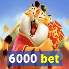 6000 bet