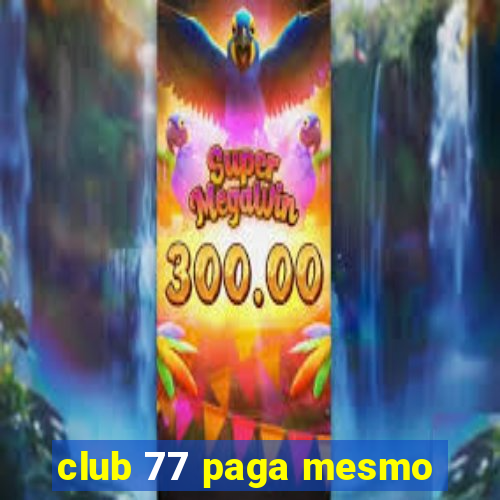 club 77 paga mesmo