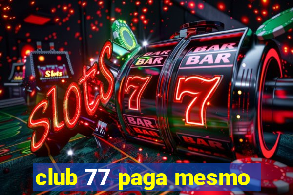 club 77 paga mesmo