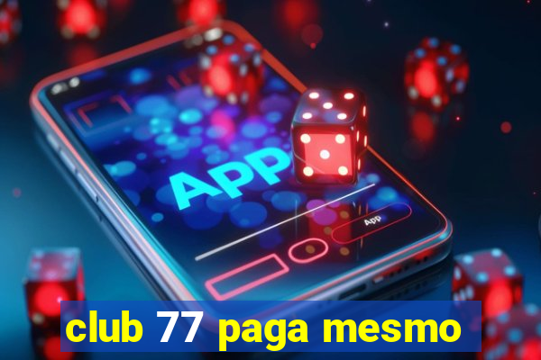 club 77 paga mesmo