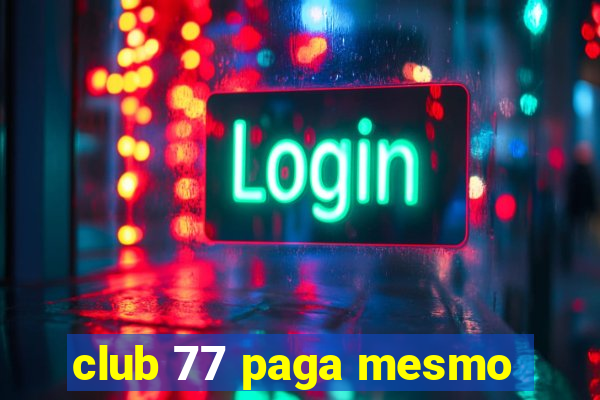 club 77 paga mesmo