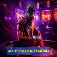 assistir esporte sangrento