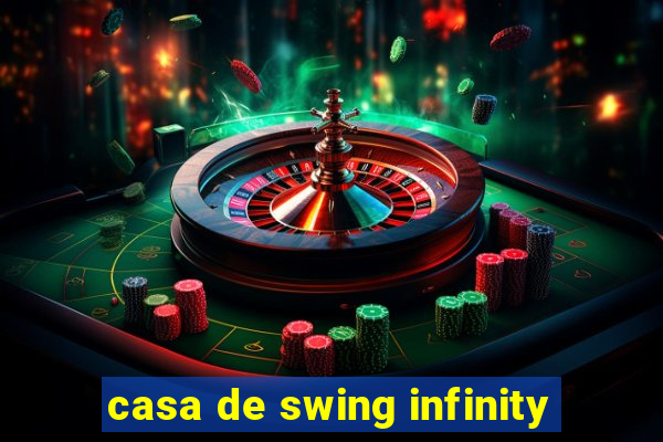 casa de swing infinity