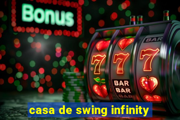 casa de swing infinity