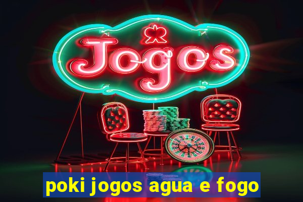 poki jogos agua e fogo