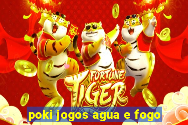 poki jogos agua e fogo