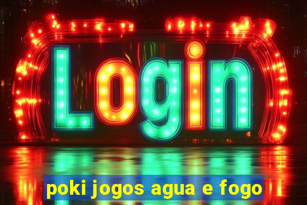 poki jogos agua e fogo