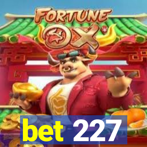 bet 227