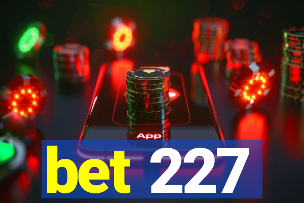 bet 227