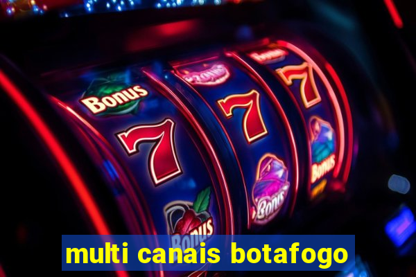 multi canais botafogo