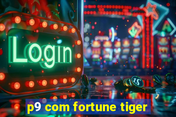 p9 com fortune tiger