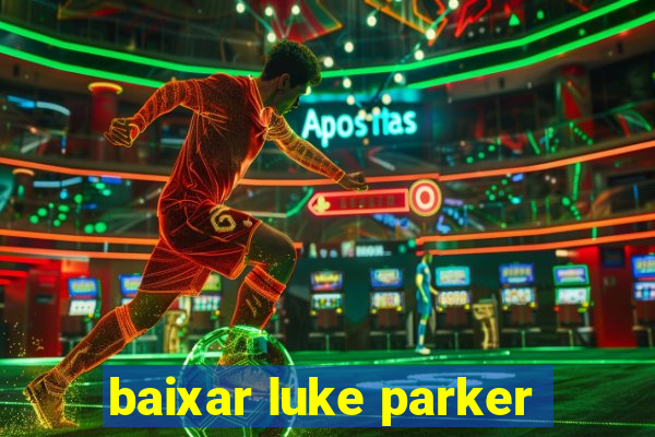 baixar luke parker