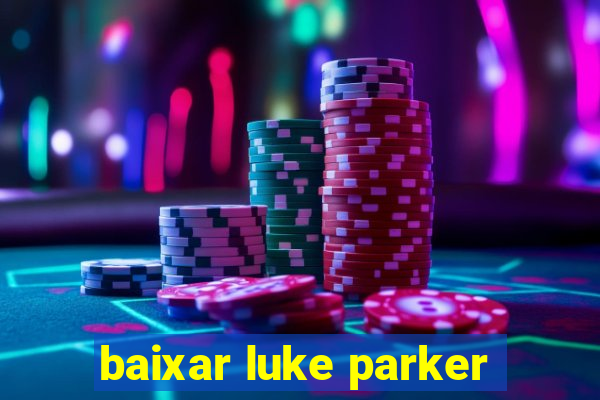 baixar luke parker