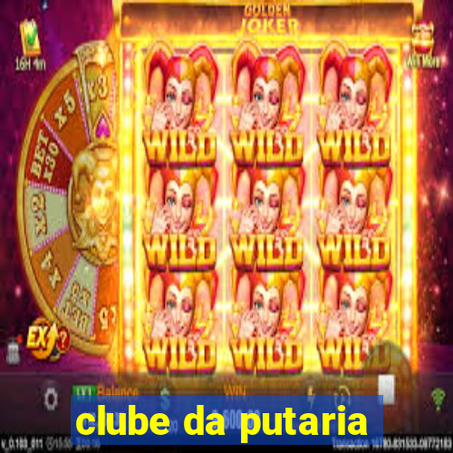 clube da putaria