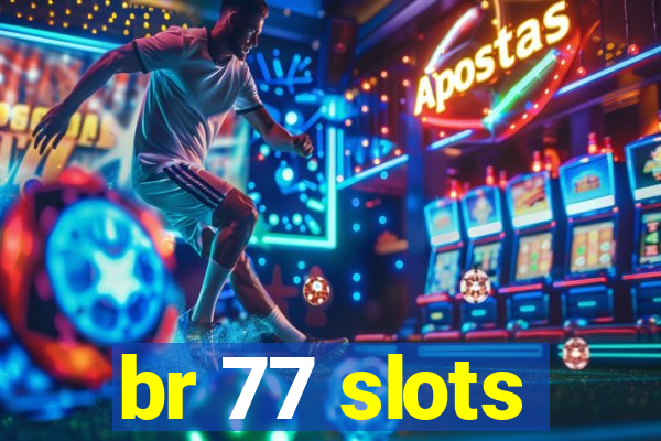 br 77 slots