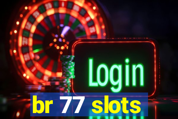 br 77 slots