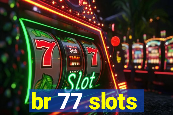 br 77 slots