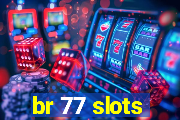 br 77 slots