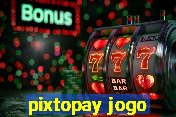 pixtopay jogo