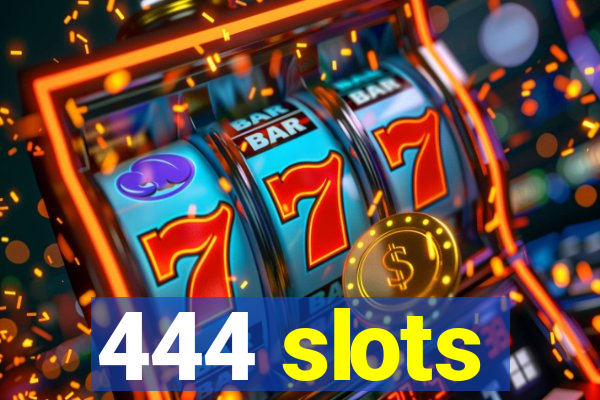 444 slots