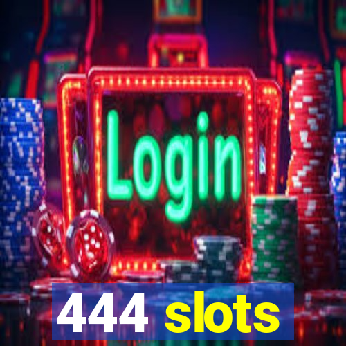 444 slots