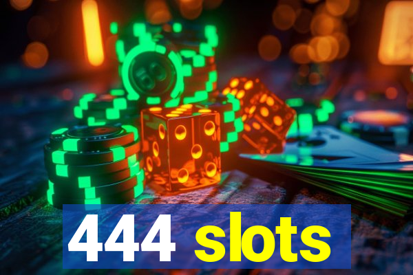 444 slots