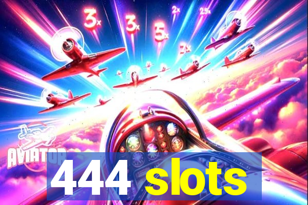 444 slots