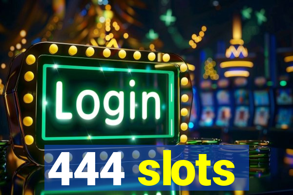 444 slots